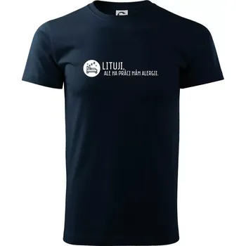 Pánské tričko Lituji na práci mám alergii - Triko extra velké (5-8XL) - 7XL ( Námořní modrá (velmi tmavá - téměř černá) )