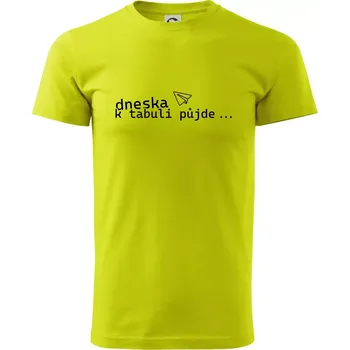 Pánské tričko Dneska k tabuli půjde - Klasické pánské triko vyšší gramáže - 2XL ( Limetková )