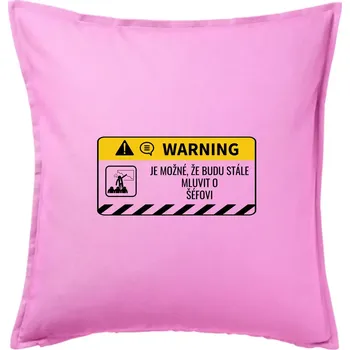 Polštář Warning mluvení - Śéf - Polštář 50x50 - 50x50 - Pouze potah ( Růžová )