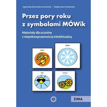 Przez pory roku z symbolami MÓWik Zima materiały dla uczniów z niepełnosprawnością intelektualną - Agnieszka Borowska-Kociemba ,Małgorzata Krukowska