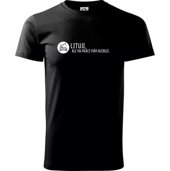 Pánské tričko Lituji na práci mám alergii - Triko extra velké (5-8XL) - 8XL ( Černá )