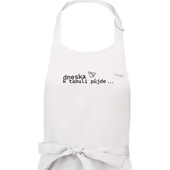 Kuchyňská zástěra Dneska k tabuli půjde - Dámská zástěra na vaření - Univerzální velikost ( Bílá )