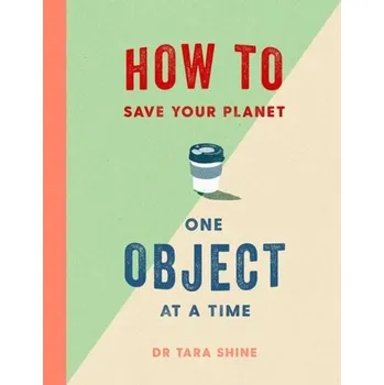 How to Save Your Planet One Object at a Time - Shine, Tara