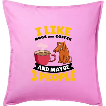 Polštář I like dogs and coffee and maybe 3 people - Polštář 50x50 - 50x50 - Pouze potah ( Růžová )