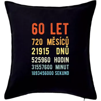 Polštář Narozeniny 60 přepočet času - Polštář 50x50 - 50x50 - Pouze potah ( Černá )