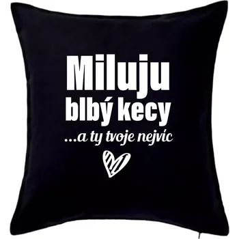 Polštář Miluju blbý kecy - Polštář 50x50 - 50x50 - Pouze potah ( Černá )