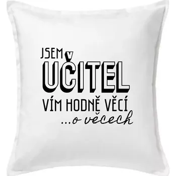 Polštář Jsem učitel, vím hodně věcí - Polštář 50x50 - 50x50 - Pouze potah ( Bílá )