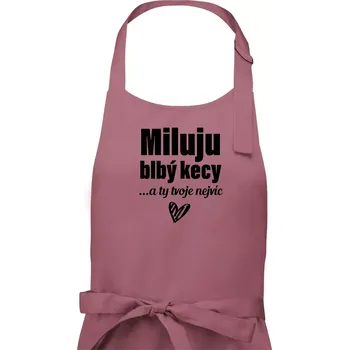 Kuchyňská zástěra Miluju blbý kecy - Dámská zástěra na vaření - Univerzální velikost ( Starorůžová )