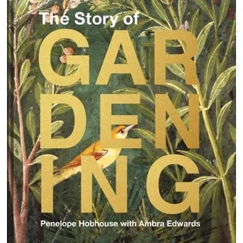 The Story of Gardening - Hobhouse, Penelope
