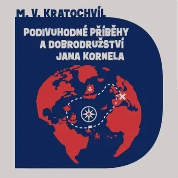 Podivuhodné příběhy a dobrodružství Jana Kornela - Miloš Václav Kratochvíl (Médium CD)
