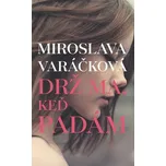 Drž ma, keď padám - Miroslava Varáčková
