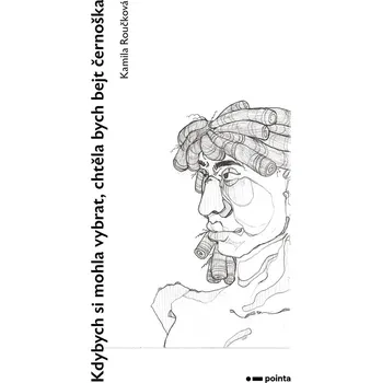 Kniha Kdybych si mohla vybrat, chtěla bych bejt černoška - Kamila Roučková (E-Kniha)