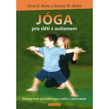 Populárně naučná literatura pro dospělé Jóga pro děti s autismem - Dion E. Betts, Stacey W. Betts