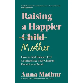 Cizojazyčná kniha Raising A Happier Mother: How to Find Balance, Feel Good and See Your Children Flourish as a Result.