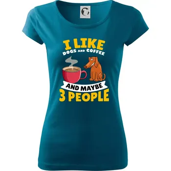 Dámské tričko I like dogs and coffee and maybe 3 people - Dámské triko Pure - L ( Petrolejová )