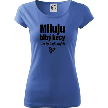 Dámské tričko Miluju blbý kecy - Dámské triko Pure - 2XL ( Azurově modrá )