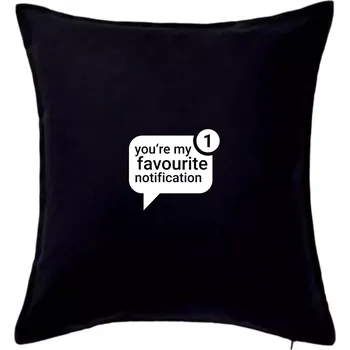 Polštář You're my favourite notification - Polštář 50x50 - 50x50 - Pouze potah ( Černá )