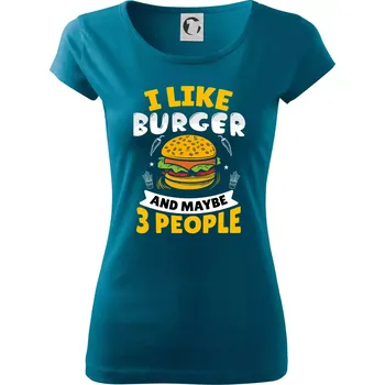Dámské tričko I like burger and maybe 3 people - Dámské triko Pure - XS ( Petrolejová )