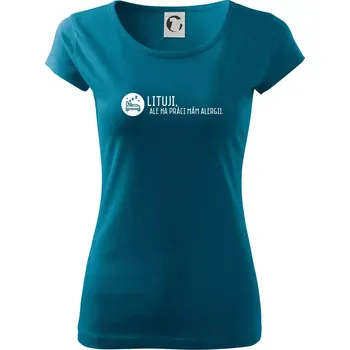 Dámské tričko Lituji na práci mám alergii - Dámské triko Pure - M ( Petrolejová )