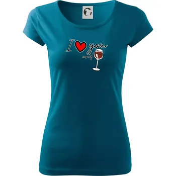 Dámské oblečení I love you and red wine - Dámské triko Pure - 2XL ( Petrolejová )