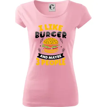 Dámské tričko I like burger and maybe 3 people - Dámské triko Pure - S ( Růžová )