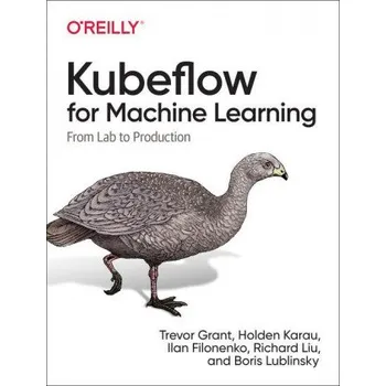 Technika Kubeflow for Machine Learning (Holden Karau,Trevor Grant,Ilan Filonenko,Richard Liu)(Brožovaná)