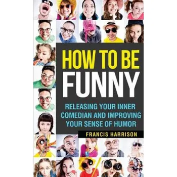 Cizojazyčná kniha How to Be Funny: Releasing Your Inner Comedian and Developing Your Sense of Humor (Francis Harrison)(Brožovaná)