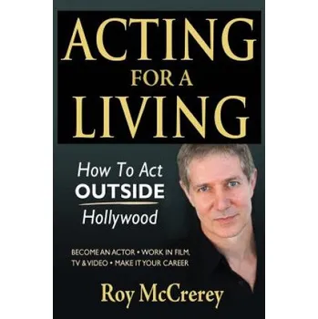 Cizojazyčná kniha Acting for a Living: How to Act Outside Hollywood - Become an Actor; Work in Film, TV & Video; Make it Your Career (Roy McCrerey)(Brožovaná)