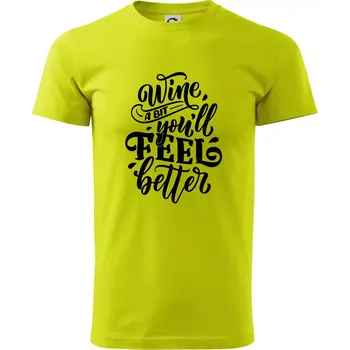 Wine a bit youll feel better - Klasické pánské triko vyšší gramáže - M ( Limetková )