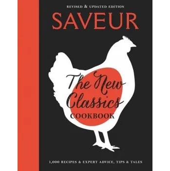 Saveur: The New Classics Cookbook (Expanded Edition): 1,100+ Recipes + Expert Advice, Tips, & Tales (Pevná)
