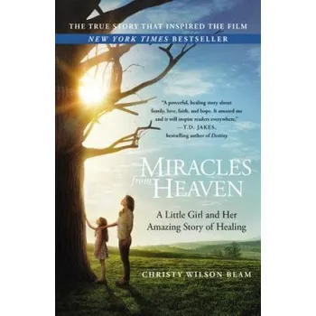 Cizojazyčná kniha Miracles from Heaven: A Little Girl and Her Amazing Story of Healing (Christy Wilson Beam)(Brožovaná)