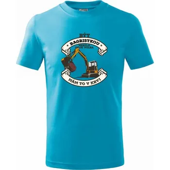 Chlapecké tričko Bagr - Být bagristkou nebyla moje volba - potisk pro ženu - Tričko dětské bavlněné - 98 cm / 2 roky ( Světlý tyrkys )