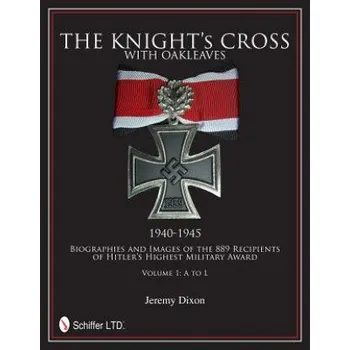 Cizojazyčná kniha Knight's Cross with Oakleaves, 1940-1945: Biographies and Images of the 889 Recipients of Hitler's Highest Military Award (Jeremy Dixon)(Pevná)