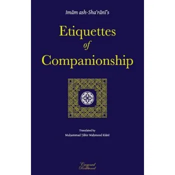 Učebnice Etiquettes of Companionship: an English translation of Adab as-Suhbah (Imam Abdulwahhab Ash-Sha'rani,Muhammad Tahir Mahmood Kiani)(Brožovaná)