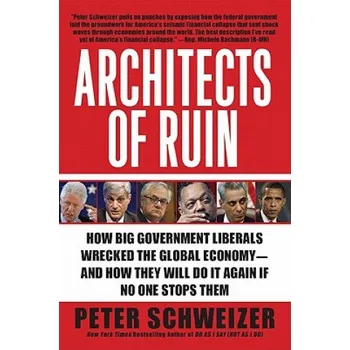 Učebnice Architects of Ruin: How Big Government Liberals Wrecked the Global Economy--And How They Will Do It Again If No One Stops Them (Peter Schweizer)(Brožovaná)
