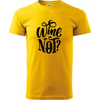 Wine not - černě - Triko extra velké (5-8XL) - 7XL ( Žlutá )