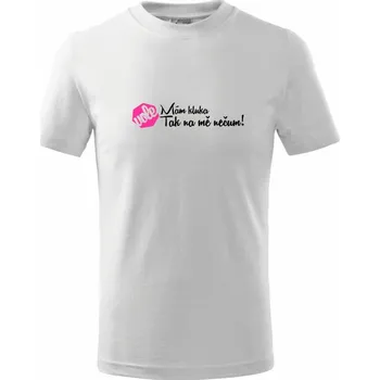 Chlapecké tričko Mám kluka tak na mě nečum vole! - Tričko dětské bavlněné - 98 cm / 2 roky ( Bílá )