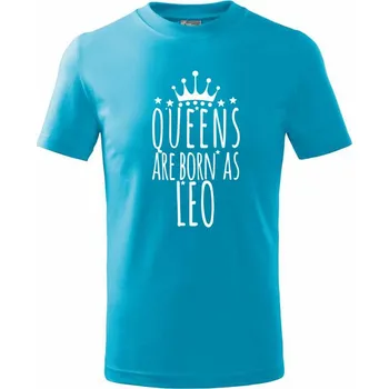Queens are born as Leo - Lev - Tričko dětské bavlněné - 98 cm / 2 roky ( Světlý tyrkys )