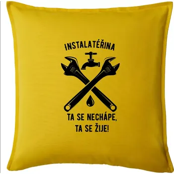 Polštář Instalatéřina, ta se nechápe, ta se žije - Polštář 50x50 - 50x50 - Pouze potah ( Žlutá )