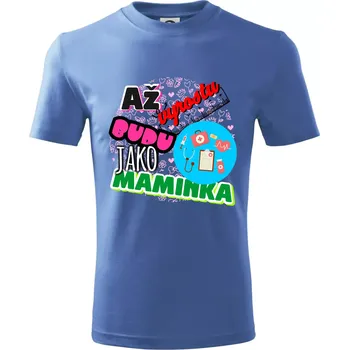 Až vyrostu budu jako maminka - zdravotní sestřička - Tričko dětské bavlněné - 98 cm / 2 roky ( Azurově modrá )