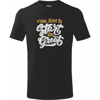 Chlapecké tričko You Have to Start to be Great - Tričko dětské bavlněné - 98 cm / 2 roky ( Černá )