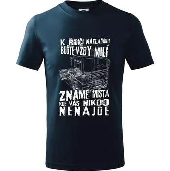 Chlapecké tričko K řidiči náklaďáku buďte vždy milý - Tričko dětské bavlněné - 98 cm / 2 roky ( Námořní modrá (velmi tmavá - téměř černá) )