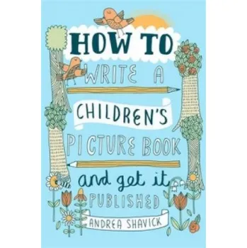 Cizojazyčná kniha How to Write a Children's Picture Book and Get it Published, 2nd Edition (Andrea Shavick)(Brožovaná)