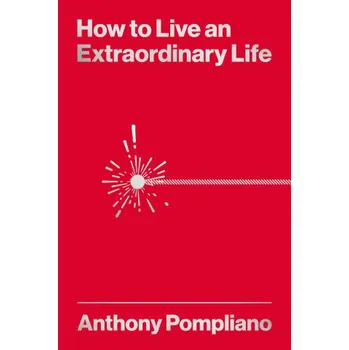 Cizojazyčná kniha How To Live An Extraordinary Life (Anthony Pompliano)(Brožovaná)