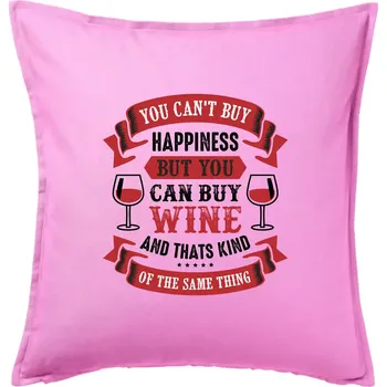 Polštář You can't buy happiness but you can buy wine - Polštář 50x50 - 50x50 - Pouze potah ( Růžová )
