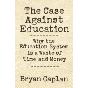 Case against Education (Bryan Caplan,Bryan Caplan)(Brožovaná)