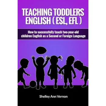 Kniha Teaching Toddlers English (ESL, EFL): How to teach two-year-old children English as a Second or Foreign Language (Shelley Ann Vernon)(Brožovaná)