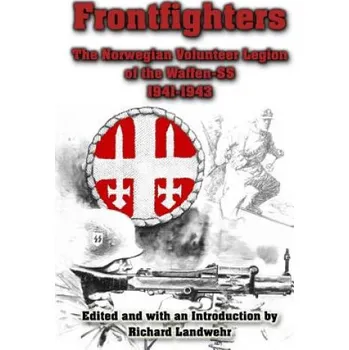 Frontfighters: The Norwegian Volunteer Legion of the Waffen-SS 1941-1943 (Richard Landwehr)(Brožovaná)