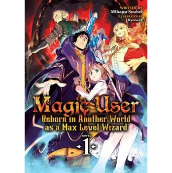 Magic User: Reborn in Another World as a Max Level Wizard (Light Novel) Vol. 1 (Mikawa Souhei,Ryota-H)(Brožovaná)