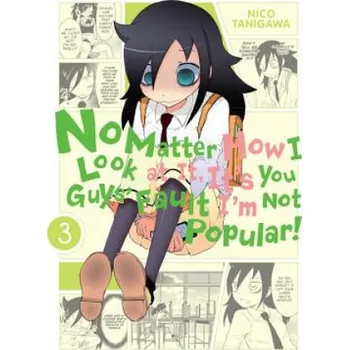 Cizí jazyk No Matter How I Look at It, It's You Guys' Fault I'm Not Popular!, Vol. 3 (Nico Tanigawa)(Brožovaná)